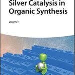 خرید و دانلود نسخه کامل کتاب Silver Catalysis in Organic Synthesis -  PDF
