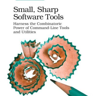 خرید و دانلود نسخه کامل کتاب Small, Sharp Software Tools: Harness the Combinatoric Power of Command-Line Tools and Utilities