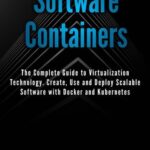 خرید و دانلود نسخه کامل کتاب Software Containers: The Complete Guide to Virtualization Technology. Create, Use and Deploy Scalable Software with Docker and Kubernetes