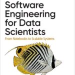خرید و دانلود نسخه کامل کتاب Software Engineering for Data Scientists: From Notebooks to Scalable Systems