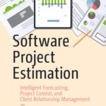 خرید و دانلود نسخه کامل کتاب Software Project Estimation: Intelligent Forecasting, Project Control, And Client Relationship Management