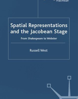 خرید و دانلود نسخه کامل کتاب Spatial Representations and the Jacobean Stage: From Shakespeare to Webster