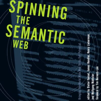 خرید و دانلود نسخه کامل کتاب Spinning the Semantic Web: Bringing the World Wide Web to Its Full Potential