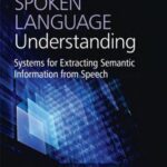 خرید و دانلود نسخه کامل کتاب Spoken Language Understanding. Systems for Extracting Semantic Information from Speech