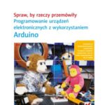 خرید و دانلود نسخه کامل کتاب Spraw, by rzeczy przemówiły. Programowanie urządzeń elektronicznych z wykorzystaniem Arduino