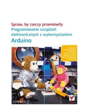 خرید و دانلود نسخه کامل کتاب Spraw, by rzeczy przemówiły. Programowanie urządzeń elektronicznych z wykorzystaniem Arduino
