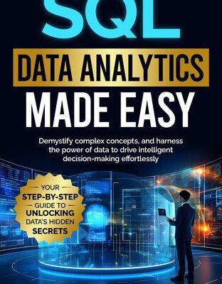 خرید و دانلود نسخه کامل کتاب SQL Data Analytics Made Easy: Your Step-by-Step Guide to Unlocking Data’s Hidden Secrets: Demystify complex concepts, and harness the power of data to drive intelligent decision-making effortlessly.