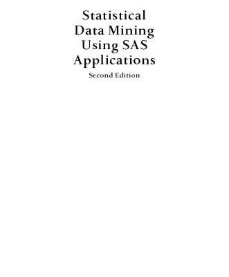 خرید و دانلود نسخه کامل کتاب Statistical Data Mining Using SAS Applications, Second Edition (Chapman & Hall CRC Data Mining and Knowledge Discovery Series)