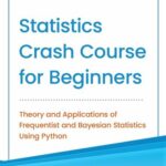 خرید و دانلود نسخه کامل کتاب Statistics Crash Course for Beginners: Theory and Applications of Frequentist and Bayesian Statistics Using Python