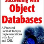 خرید و دانلود نسخه کامل کتاب Succeeding with Object Databases: A Practical Look at Today’s Implementations with Java and XML