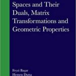 خرید و دانلود نسخه کامل کتاب Summable Spaces and Their Duals, Matrix Transformations and Geometric Properties (Chapman & Hall/CRC Monographs and Research Notes in Mathematics) -  PDF