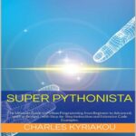 خرید و دانلود نسخه کامل کتاب Super Pythonista: The Ultimate Guide to Python Programming from Beginner to Advanced, and Far Beyond