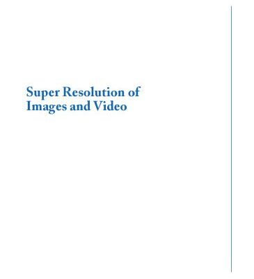 خرید و دانلود نسخه کامل کتاب Super Resolution of Images and Video (Synthesis Lectures on Image, Video, and Multimedia Processing)