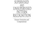 خرید و دانلود نسخه کامل کتاب Supervised and Unsupervised Pattern Recognition: Feature Extraction and Computational