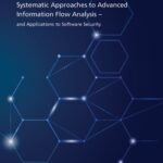 خرید و دانلود نسخه کامل کتاب Systematic Approaches to Advanced Information Flow Analysis – and Applications to Software Security