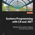 خرید و دانلود نسخه کامل کتاب Systems Programming with C# and .NET: Building robust system solutions with C# 12 and .NET 8