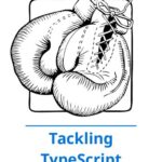 خرید و دانلود نسخه کامل کتاب Tackling TypeScript