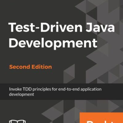 خرید و دانلود نسخه کامل کتاب Test-Driven Java Development – Invoke TDD principles for end-to-end application development, 2nd Ed,  (true pdf)
