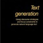 خرید و دانلود نسخه کامل کتاب Text Generation. Using Discourse Strategies and Focus Constraints to Generate Natural Language Text