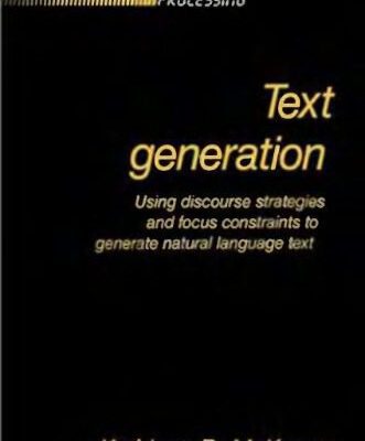 خرید و دانلود نسخه کامل کتاب Text Generation. Using Discourse Strategies and Focus Constraints to Generate Natural Language Text