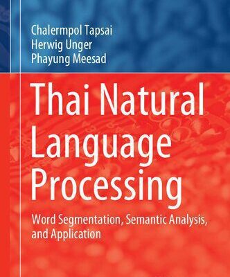 خرید و دانلود نسخه کامل کتاب Thai Natural Language Processing: Word Segmentation, Semantic Analysis, and Application