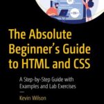 خرید و دانلود نسخه کامل کتاب The Absolute Beginner’s Guide to HTML and CSS: A Step-by-Step Guide with Examples and Lab Exercises