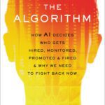 خرید و دانلود نسخه کامل کتاب The Algorithm: How AI Decides Who Gets Hired, Monitored, Promoted, and Fired and Why We Need to Fight Back Now