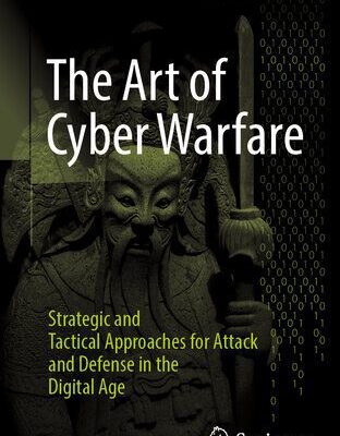خرید و دانلود نسخه کامل کتاب The Art of Cyber Warfare : Strategic and Tactical Approaches for Attack and Defense in the Digital Age
