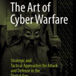 خرید و دانلود نسخه کامل کتاب The Art of Cyber Warfare: Strategic and Tactical Approaches for Attack and Defense in the Digital Age