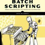 خرید و دانلود نسخه کامل کتاب The Book of Batch Scripting: From Fundamentals to Advanced Automation
