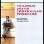 خرید و دانلود نسخه کامل کتاب The Business Case for Enterprise-Class Wireless Lans