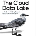 خرید و دانلود نسخه کامل کتاب The Cloud Data Lake: A Guide to Building Robust Cloud Data Architecture
