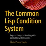 خرید و دانلود نسخه کامل کتاب The Common Lisp Condition System: Beyond Exception Handling with Control Flow Mechanisms
