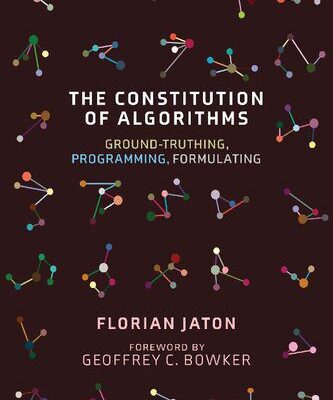 خرید و دانلود نسخه کامل کتاب The Constitution of Algorithms: Ground-Truthing, Programming, Formulating