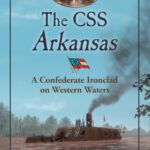 خرید و دانلود نسخه کامل کتاب The CSS Arkansas: A Confederate Ironclad on Western Waters