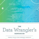 خرید و دانلود نسخه کامل کتاب The Data Wrangler’s Handbook: Simple Tools for Powerful Results