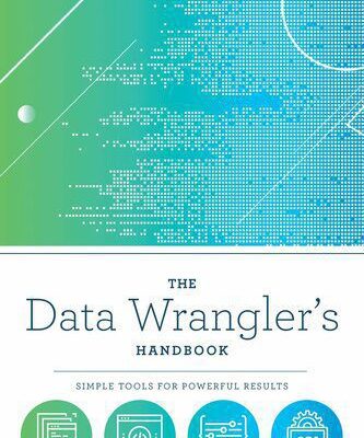 خرید و دانلود نسخه کامل کتاب The Data Wrangler’s Handbook: Simple Tools for Powerful Results