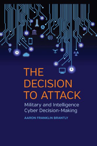 خرید و دانلود نسخه کامل کتاب The Decision to Attack: Military and Intelligence Cyber Decision-Making_68681bd13dc95.jpeg خرید و دانلود نسخه کامل کتاب The Decision to Attack: Military and Intelligence Cyber Decision-Making