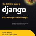 خرید و دانلود نسخه کامل کتاب The Definitive Guide to Django: Web Development Done Right (Source Code)