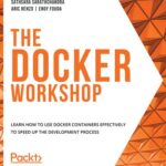 خرید و دانلود نسخه کامل کتاب The Docker Workshop: Learn how to use Docker containers effectively to speed up the development process