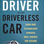 خرید و دانلود نسخه کامل کتاب The Driver in the Driverless Car: How Our Technology Choices Will Create the Future