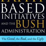 خرید و دانلود نسخه کامل کتاب The Faith-Based Initiatives and the Bush Administration; The Good, the Bad, and the Ugly