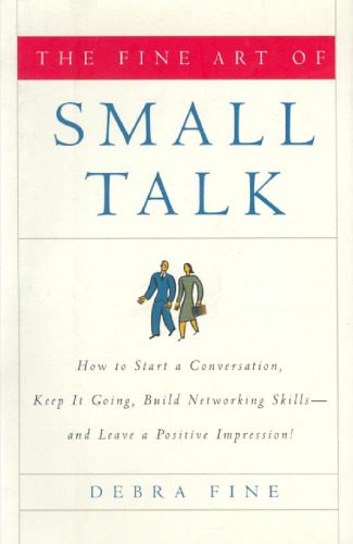 خرید و دانلود نسخه کامل کتاب The Fine Art of Small Talk: How To Start a Conversation, Keep It Going, Build Networking Skills — and Leave a Positive Impression!_688261906275c.jpeg خرید و دانلود نسخه کامل کتاب The Fine Art of Small Talk: How To Start a Conversation, Keep It Going, Build Networking Skills — and Leave a Positive Impression!
