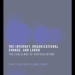خرید و دانلود نسخه کامل کتاب The Internet, Organizational Change and Labor: The Challenge of Virtualization