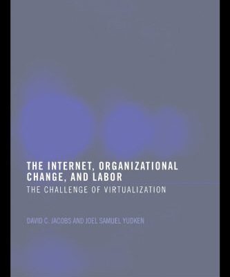خرید و دانلود نسخه کامل کتاب The Internet, Organizational Change and Labor: The Challenge of Virtualization