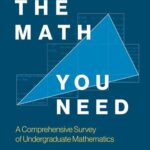 خرید و دانلود نسخه کامل کتاب The Math You Need: A Comprehensive Survey of Undergraduate Mathematics