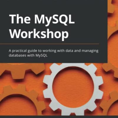 خرید و دانلود نسخه کامل کتاب The MySQL Workshop: A practical guide to working with data and managing databases with MySQL