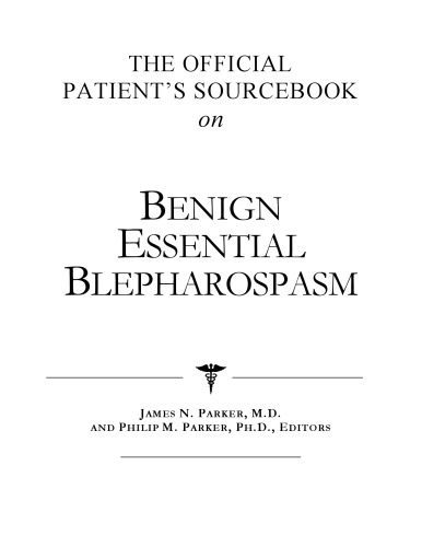 خرید و دانلود نسخه کامل کتاب The Official Patient’s Sourcebook on Benign Essential Blepharospasm: A Revised and Updated Directory for the Internet Age_68839b03a1386.jpeg خرید و دانلود نسخه کامل کتاب The Official Patient’s Sourcebook on Benign Essential Blepharospasm: A Revised and Updated Directory for the Internet Age