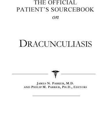 خرید و دانلود نسخه کامل کتاب The Official Patient’s Sourcebook on Dracunculiasis: A Revised and Updated Directory for the Internet Age