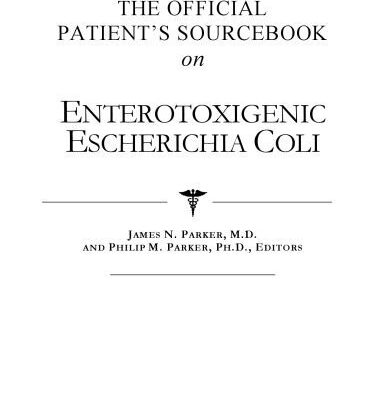 خرید و دانلود نسخه کامل کتاب The Official Patient’s Sourcebook on Enterotoxigenic Escherichia Coli: A Revised and Updated Directory for the Internet Age